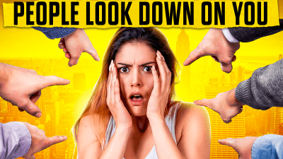 6 Reasons Why People Look Down On You